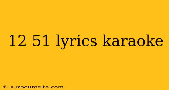 12 51 Lyrics Karaoke