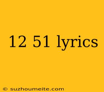 12 51 Lyrics