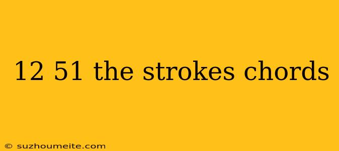 12 51 The Strokes Chords