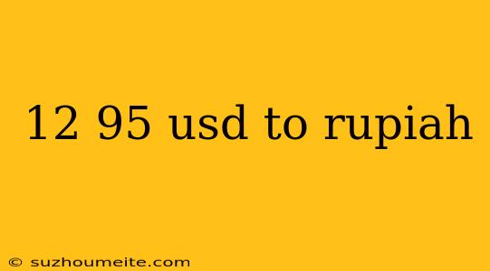 12 95 Usd To Rupiah