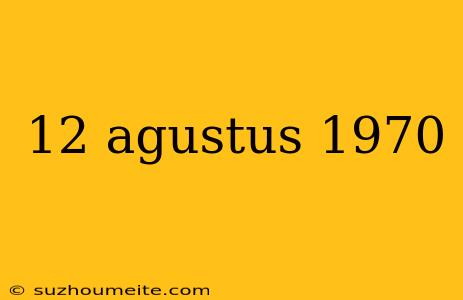 12 Agustus 1970