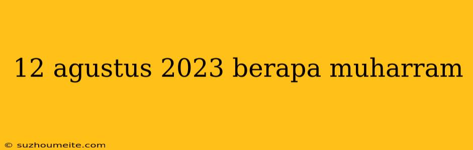 12 Agustus 2023 Berapa Muharram