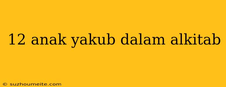 12 Anak Yakub Dalam Alkitab