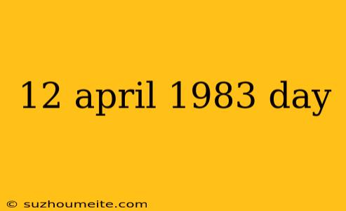 12 April 1983 Day