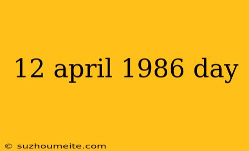 12 April 1986 Day