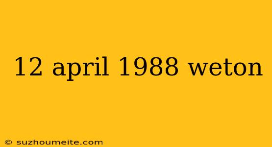 12 April 1988 Weton