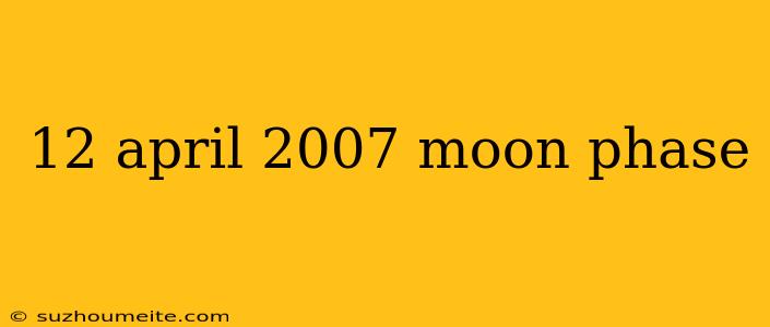 12 April 2007 Moon Phase