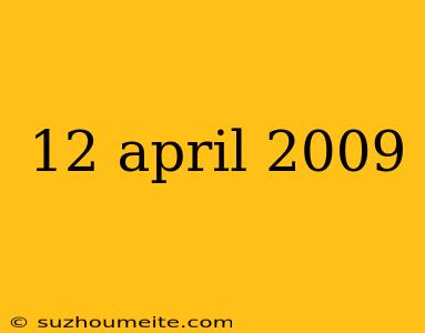 12 April 2009