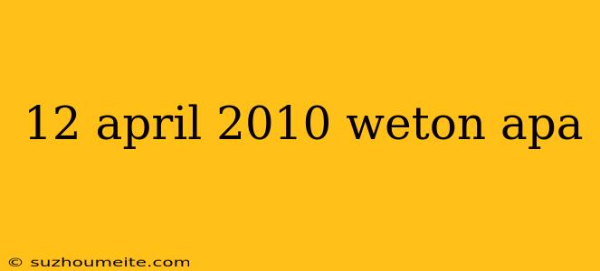 12 April 2010 Weton Apa