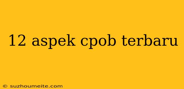 12 Aspek Cpob Terbaru