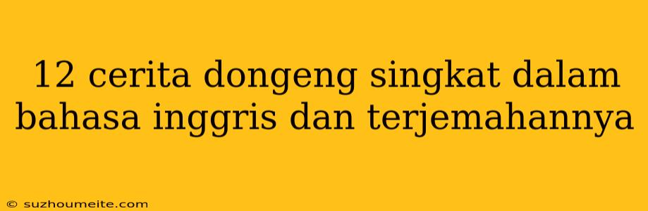 12 Cerita Dongeng Singkat Dalam Bahasa Inggris Dan Terjemahannya