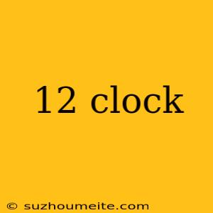 12 Clock