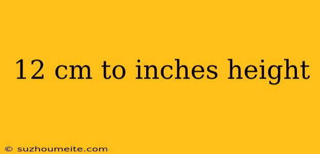 12 Cm To Inches Height