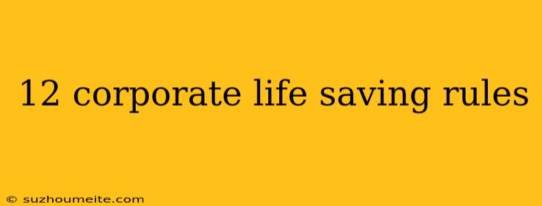 12 Corporate Life Saving Rules