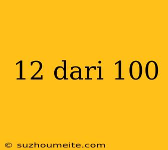 12 Dari 100