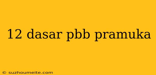 12 Dasar Pbb Pramuka