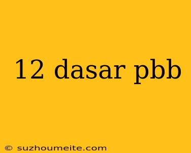 12 Dasar Pbb