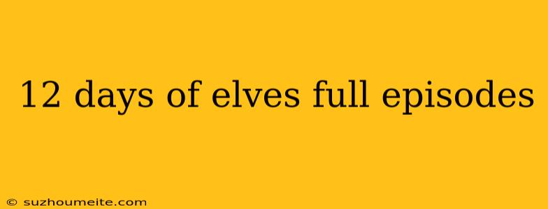 12 Days Of Elves Full Episodes