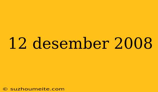 12 Desember 2008