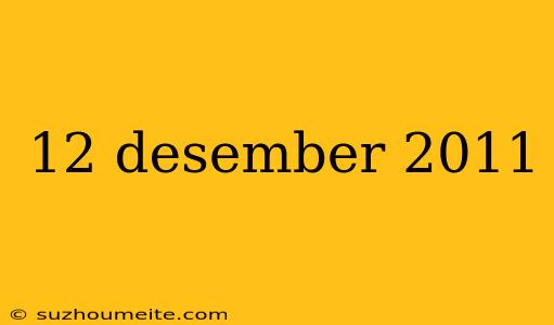 12 Desember 2011