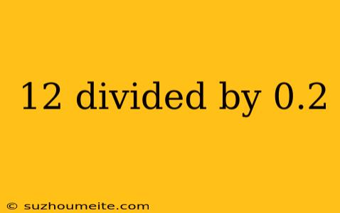 12 Divided By 0.2