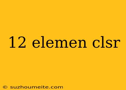 12 Elemen Clsr