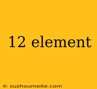 12 Element