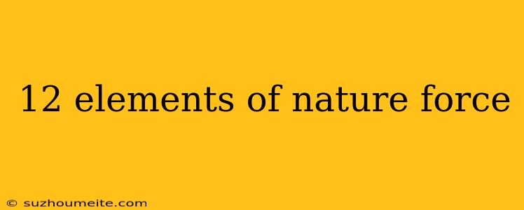 12 Elements Of Nature Force