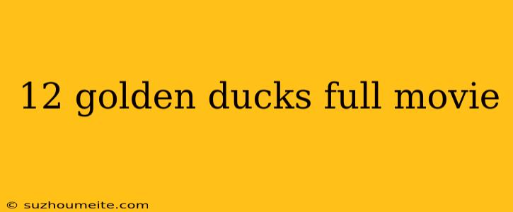 12 Golden Ducks Full Movie