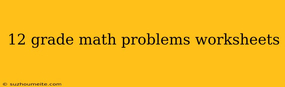 12 Grade Math Problems Worksheets