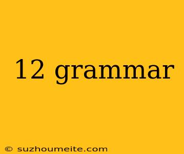 12 Grammar