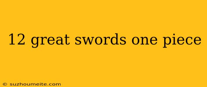 12 Great Swords One Piece