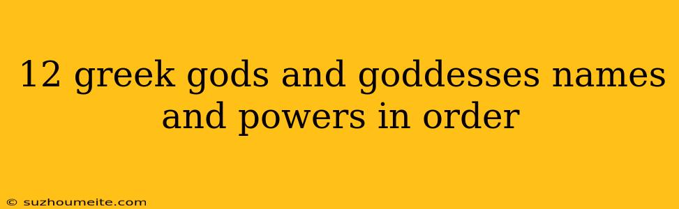 12 Greek Gods And Goddesses Names And Powers In Order