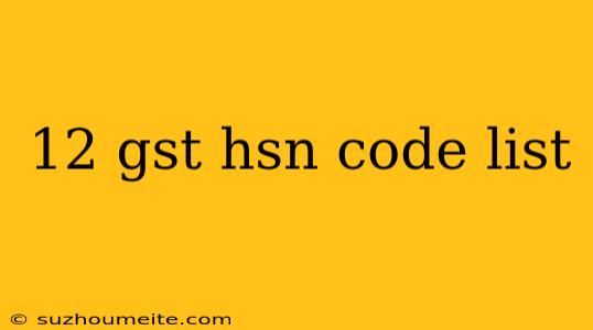 12 Gst Hsn Code List