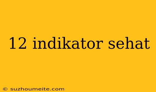 12 Indikator Sehat