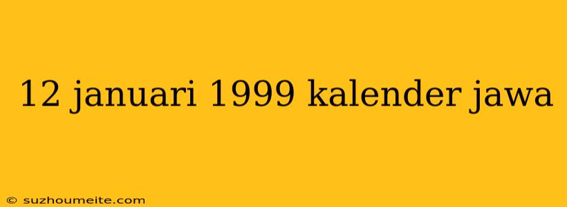 12 Januari 1999 Kalender Jawa