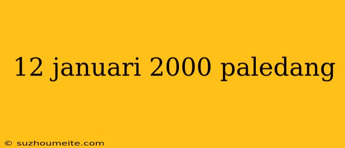 12 Januari 2000 Paledang