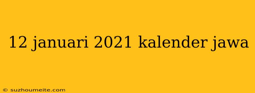 12 Januari 2021 Kalender Jawa