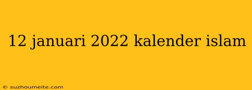 12 Januari 2022 Kalender Islam