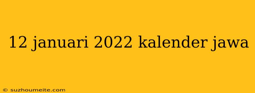 12 Januari 2022 Kalender Jawa