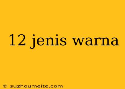 12 Jenis Warna