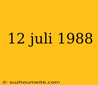 12 Juli 1988