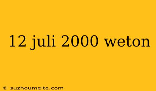 12 Juli 2000 Weton