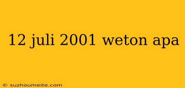 12 Juli 2001 Weton Apa