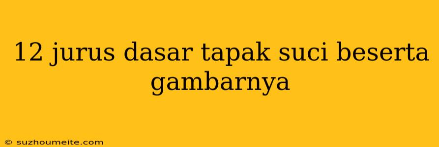 12 Jurus Dasar Tapak Suci Beserta Gambarnya