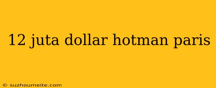 12 Juta Dollar Hotman Paris