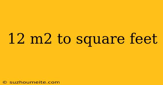 12 M2 To Square Feet