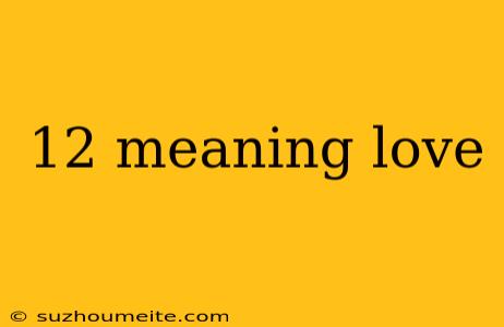 12 Meaning Love