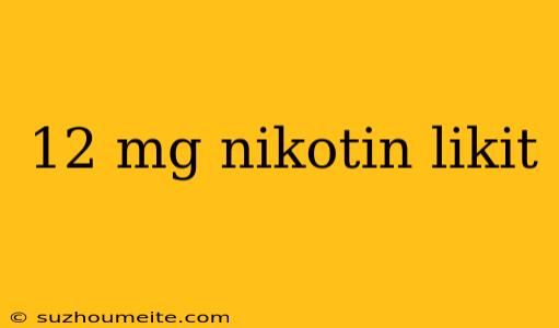 12 Mg Nikotin Likit