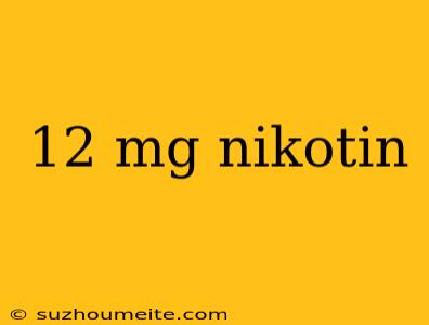 12 Mg Nikotin